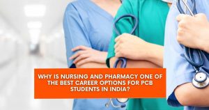 Why is Nursing and Pharmacy One of the Best Career Options for PCB Students in India?